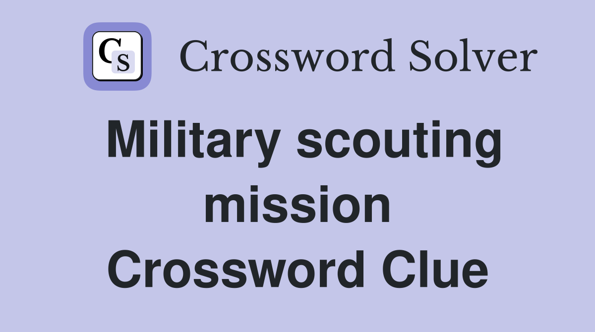 Military scouting mission Crossword Clue