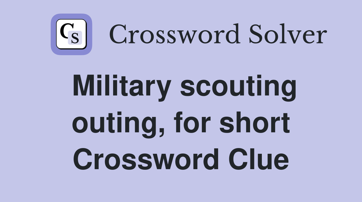 Military scouting outing, for short Crossword Clue