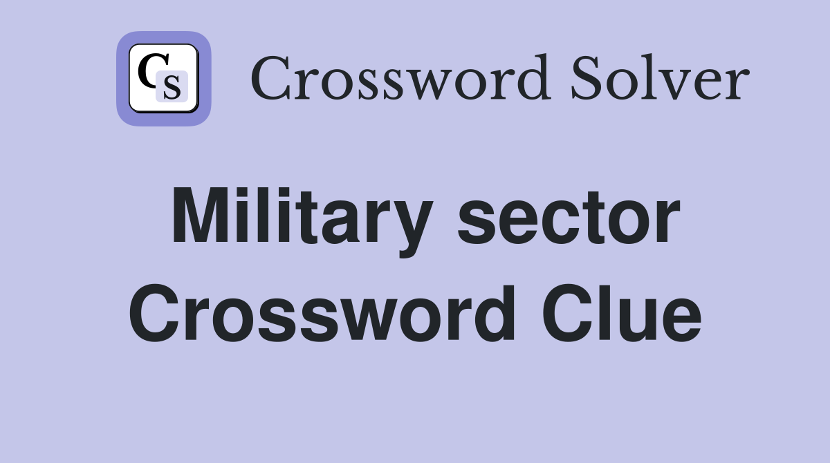 Military sector Crossword Clue