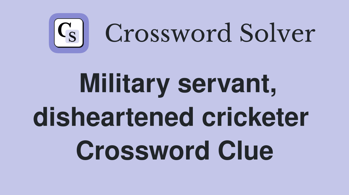 Military servant, disheartened cricketer  Crossword Clue