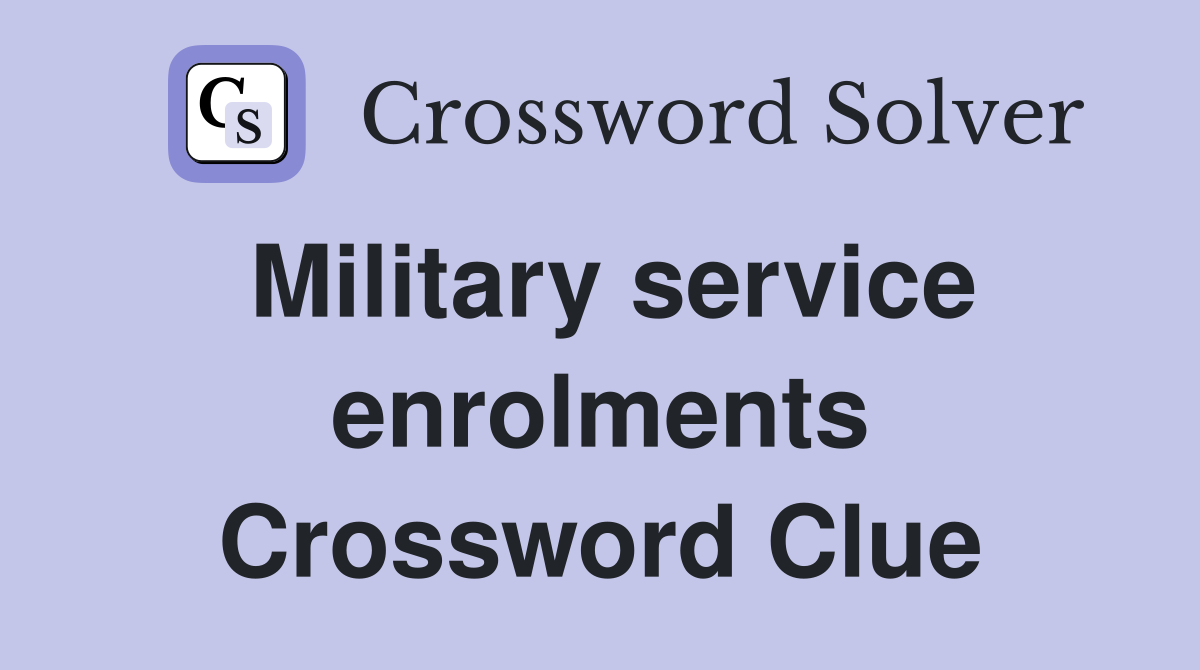 Military service enrolments Crossword Clue