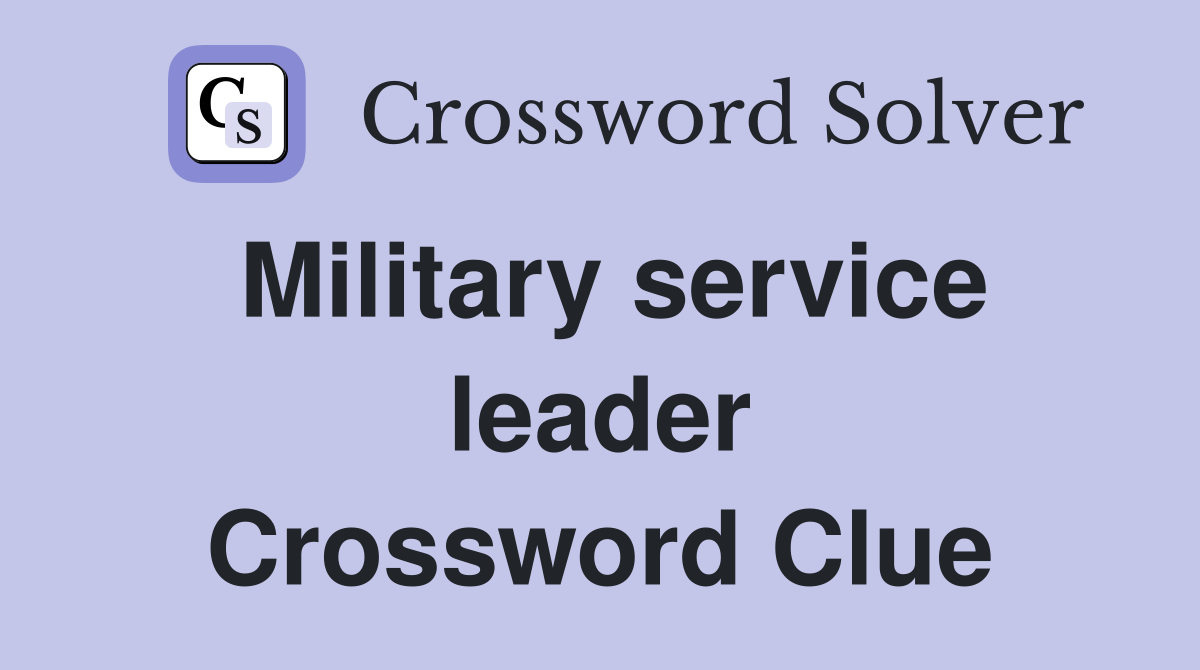 Military service leader Crossword Clue