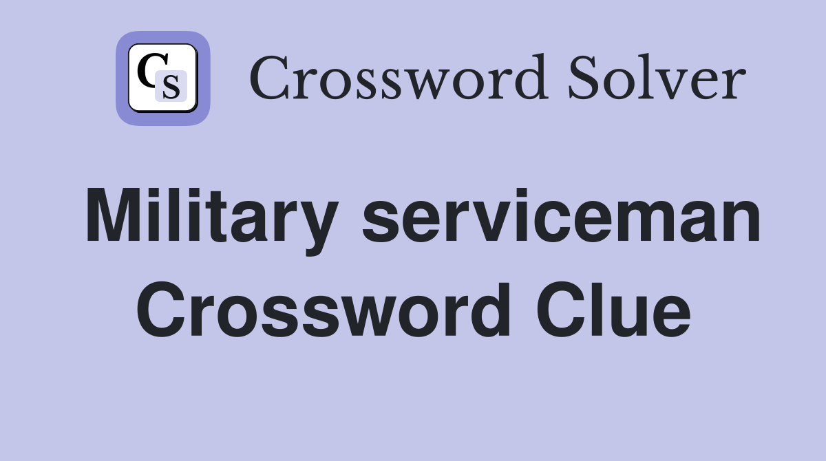Military serviceman Crossword Clue