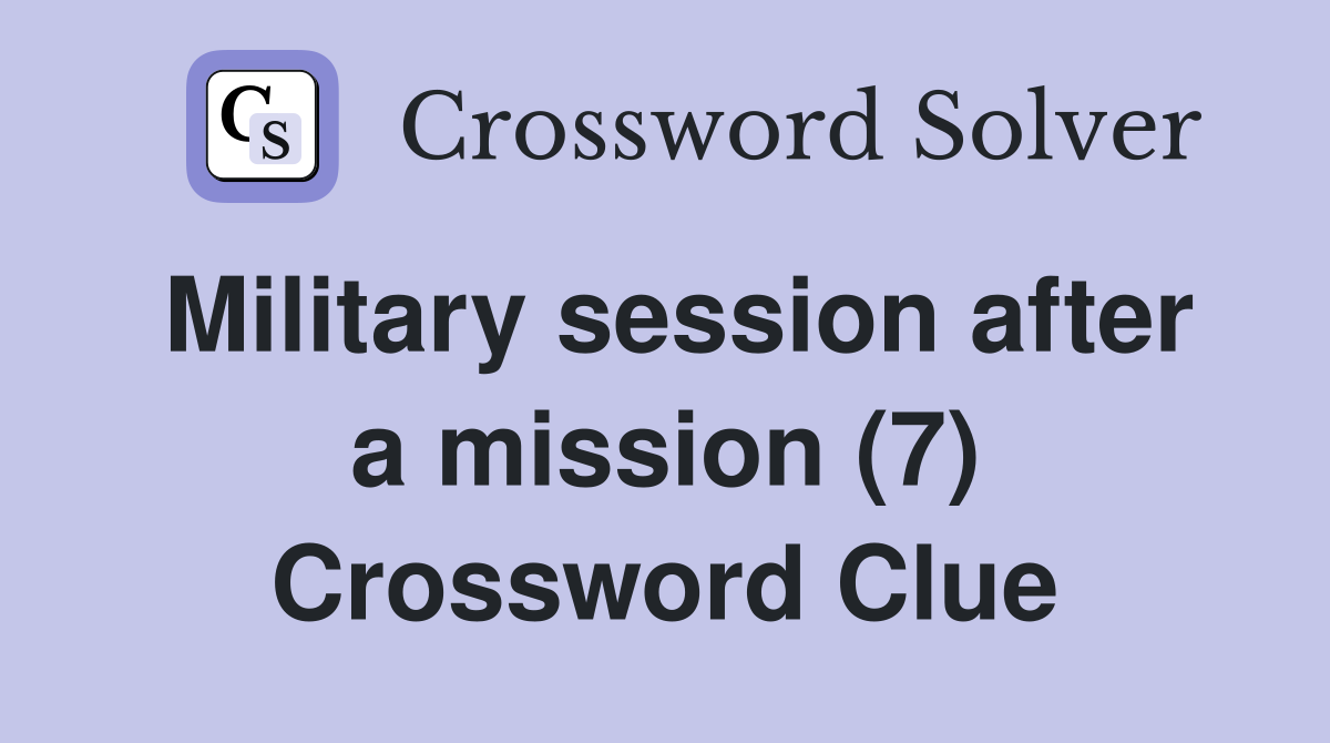 Military session after a mission (7) Crossword Clue