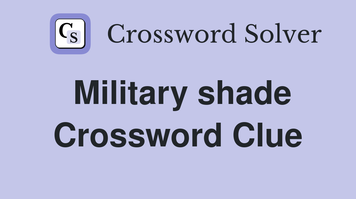 Military shade Crossword Clue