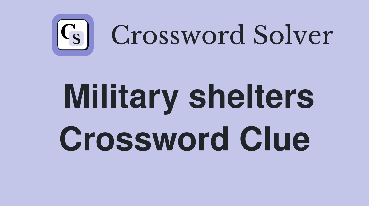 Military shelters Crossword Clue