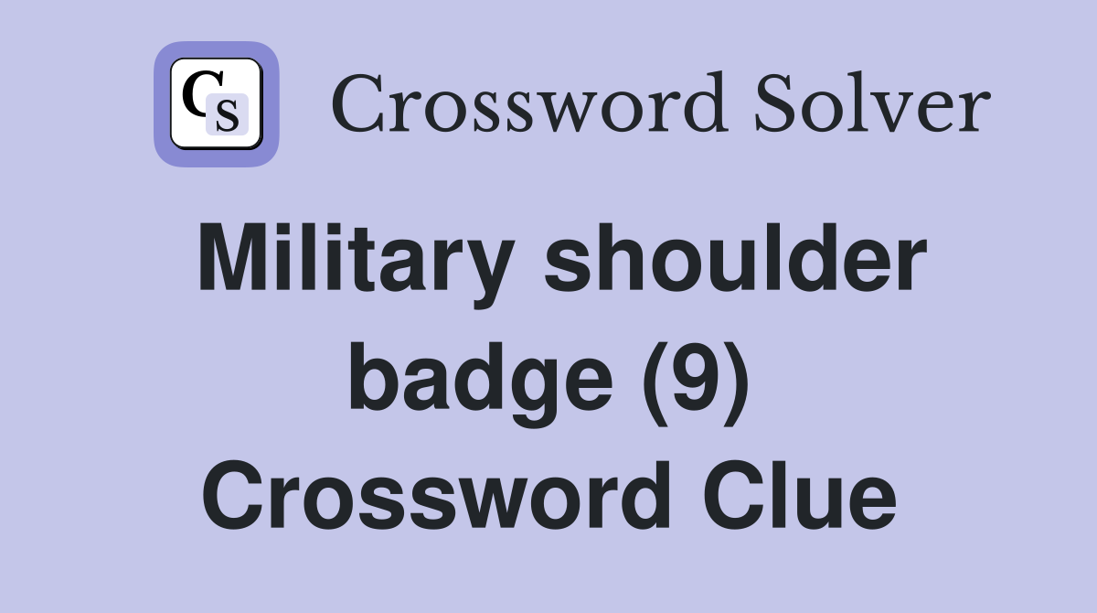 Military shoulder badge (9) Crossword Clue