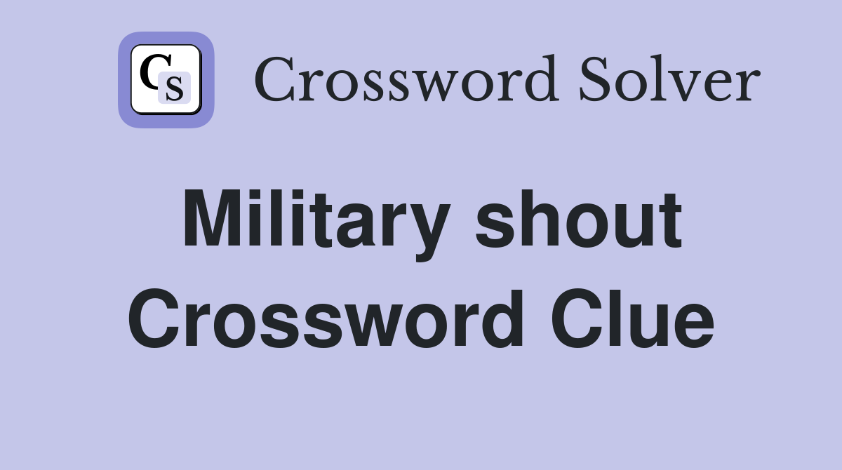 Military shout Crossword Clue