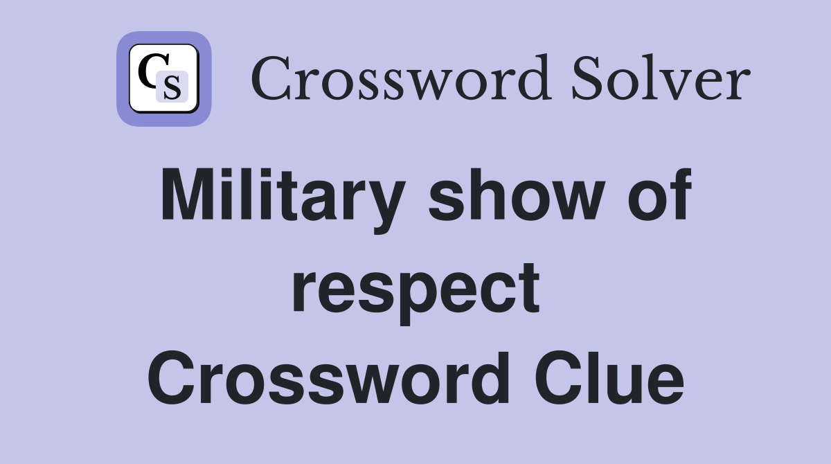 Military show of respect Crossword Clue
