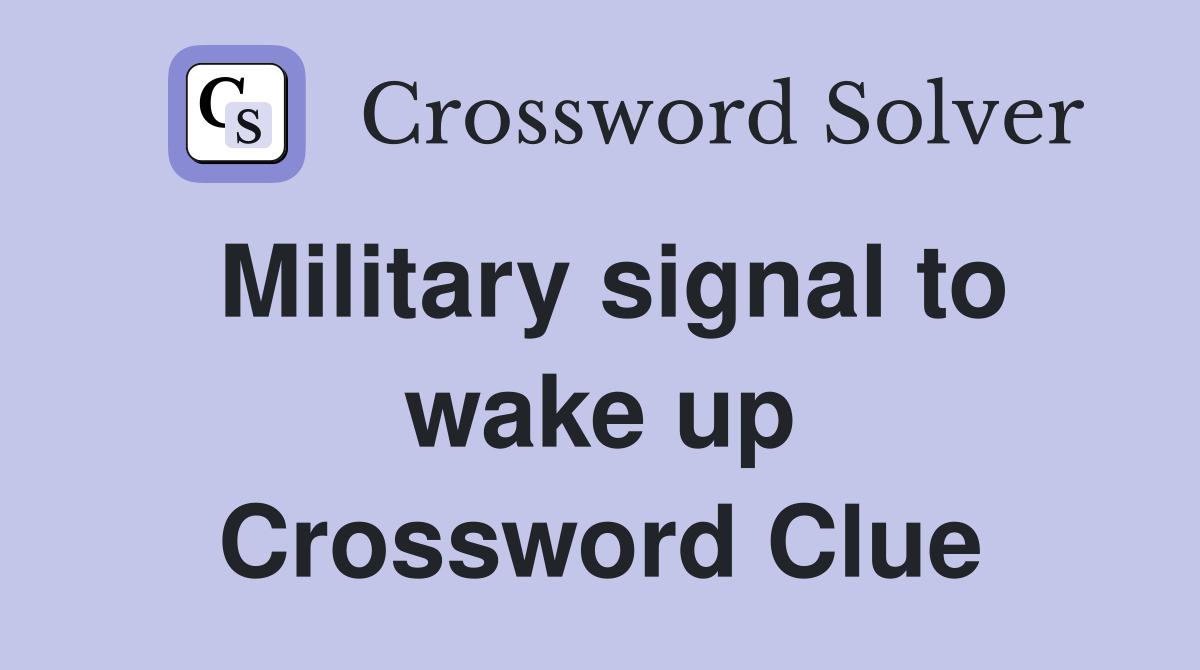 Military signal to wake up Crossword Clue