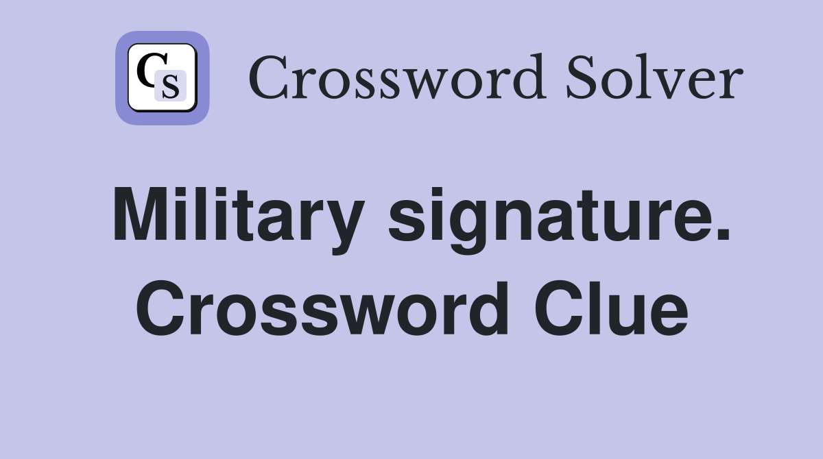 Military signature. Crossword Clue
