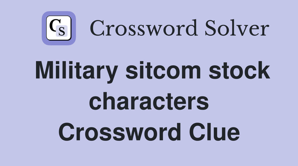 Military sitcom stock characters Crossword Clue