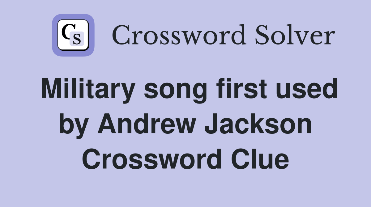 Military song first used by Andrew Jackson Crossword Clue