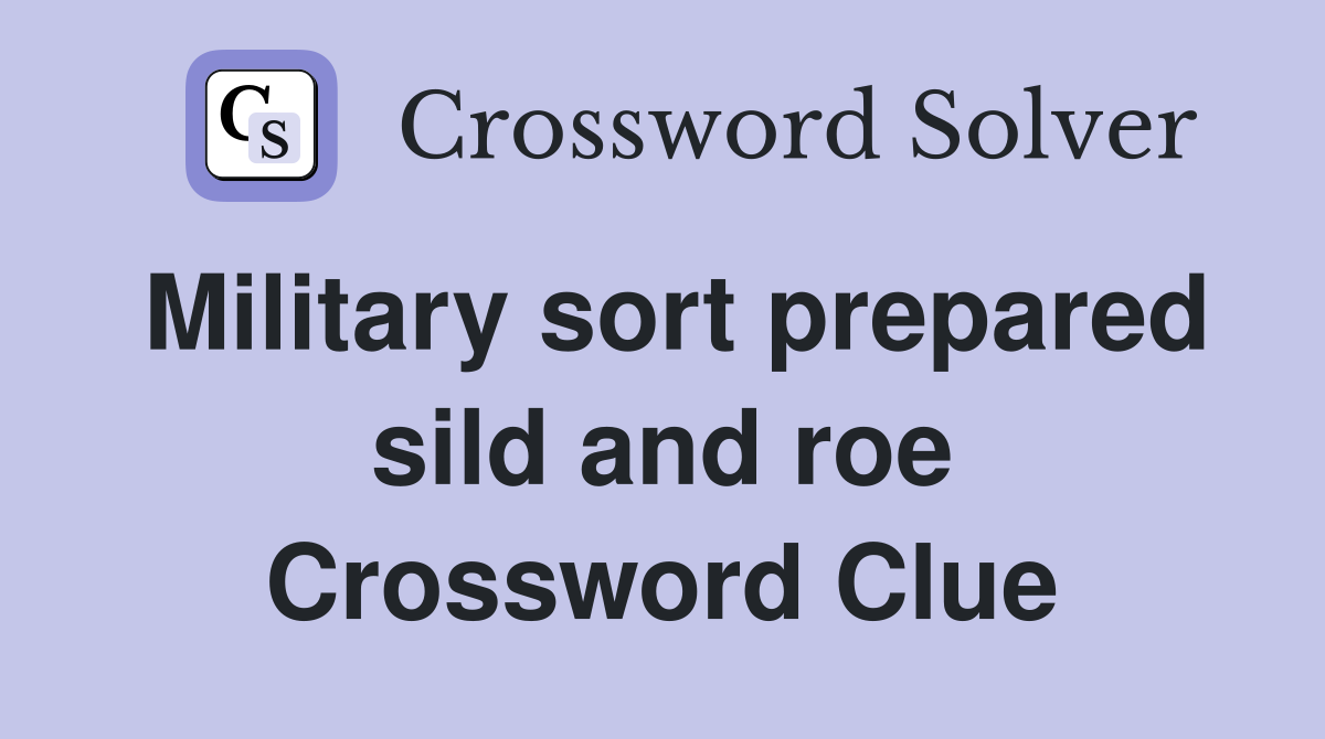 Military sort prepared sild and roe Crossword Clue