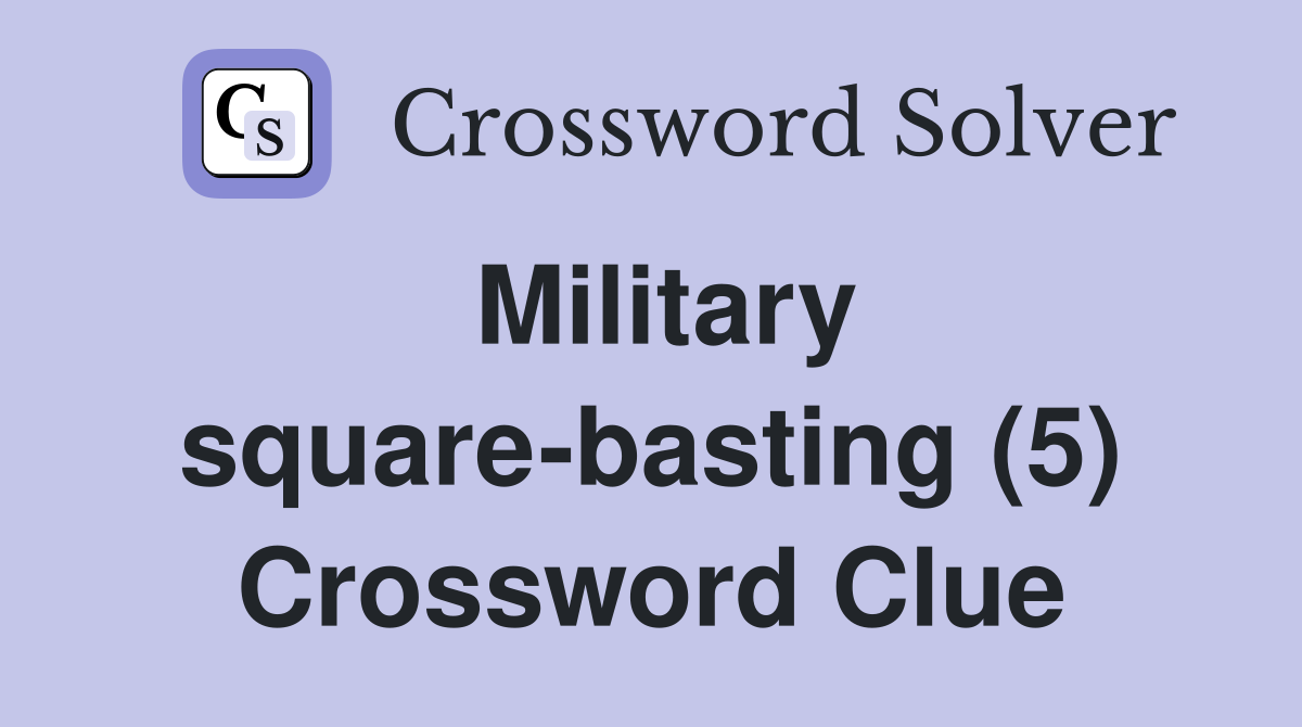 Military square-basting (5) Crossword Clue