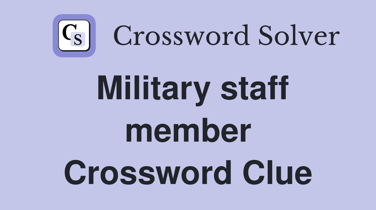 Military staff member Crossword Clue