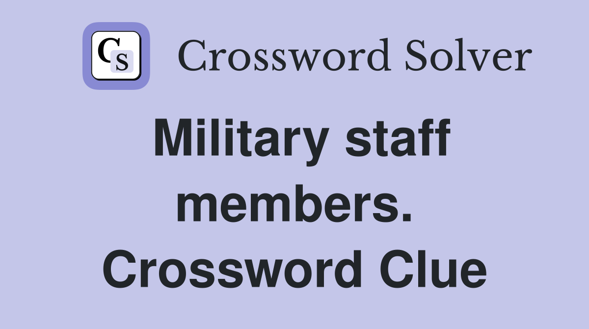Military staff members. Crossword Clue