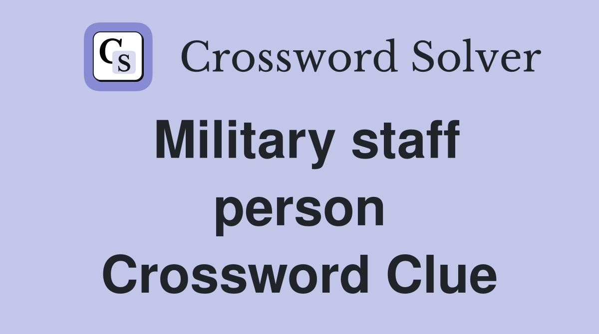 Military staff person Crossword Clue