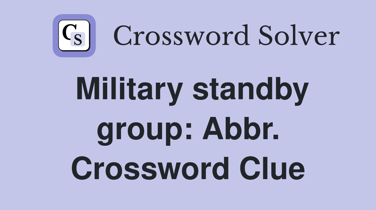 Military standby group: Abbr. Crossword Clue