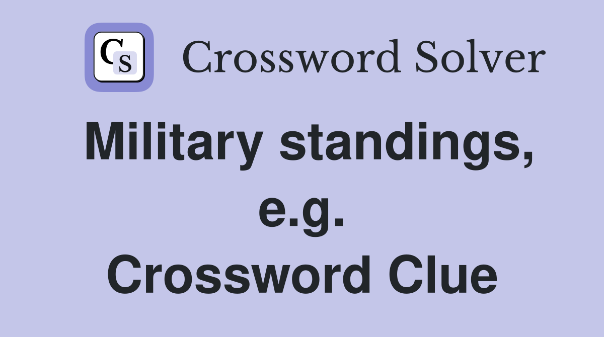 Military standings, e.g. Crossword Clue
