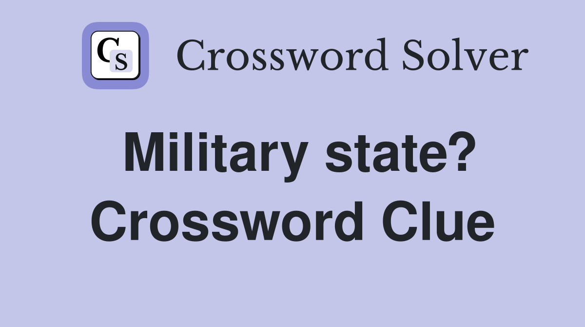 Military state? Crossword Clue