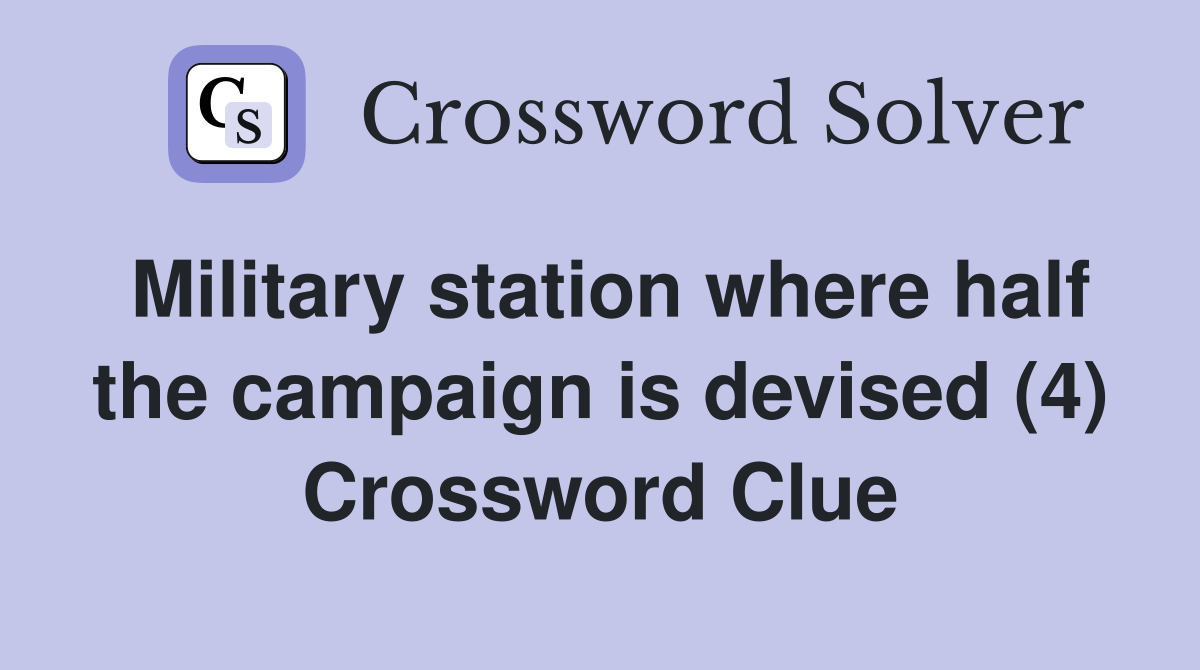 Military station where half the campaign is devised (4) Crossword Clue