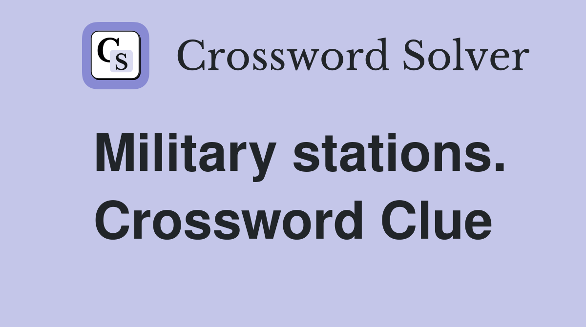 Military stations. Crossword Clue