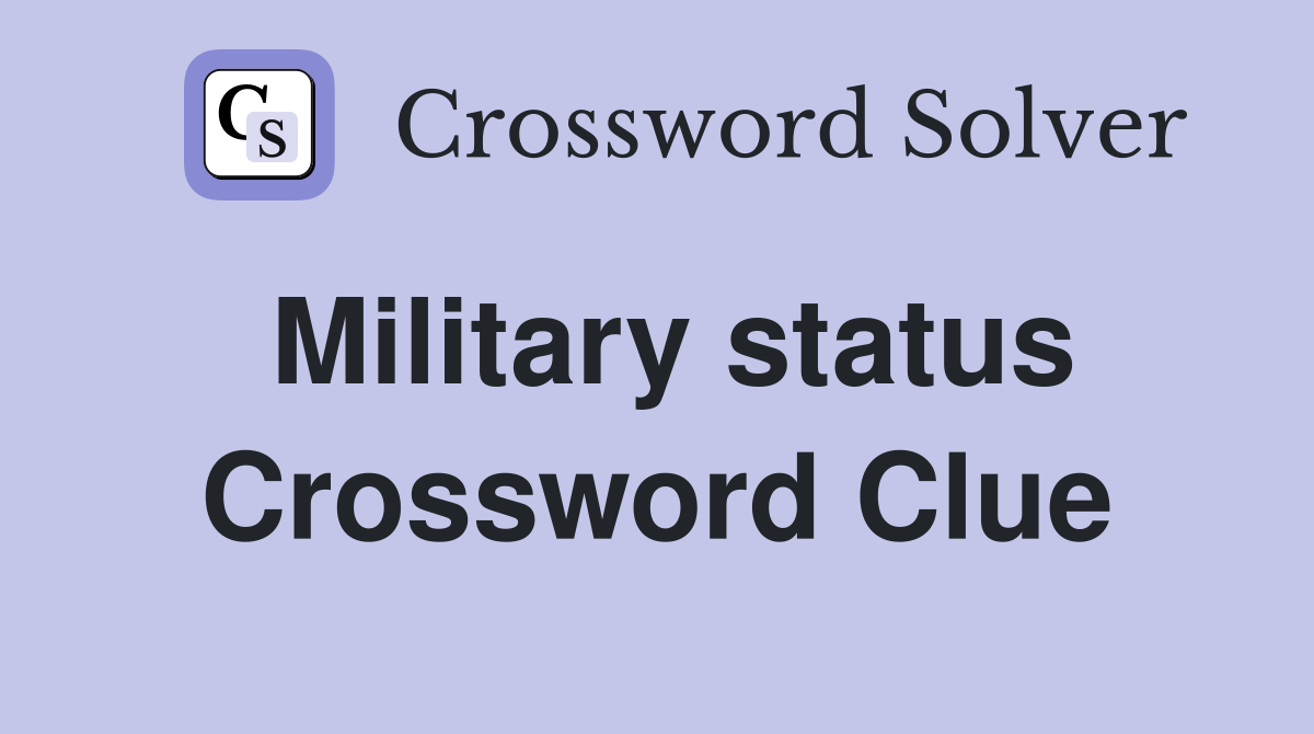 Military status Crossword Clue