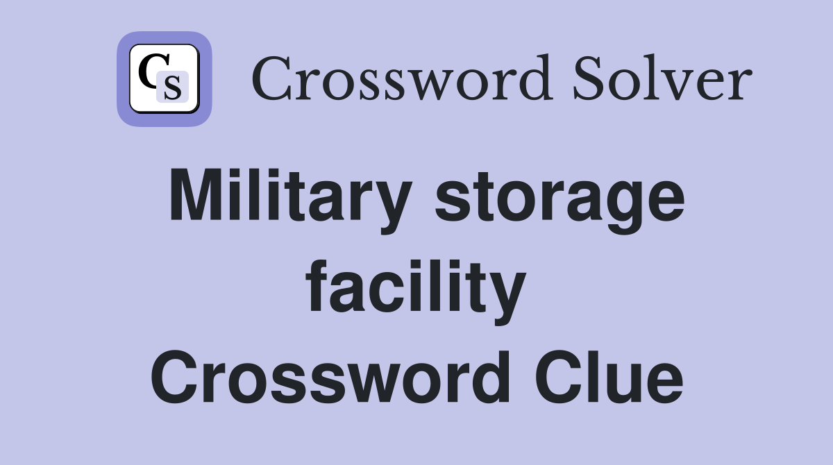 Military storage facility Crossword Clue