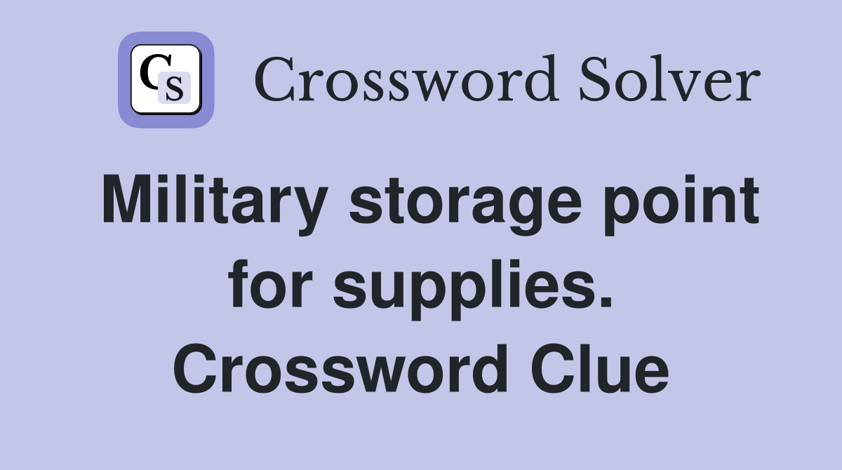 Military storage point for supplies. Crossword Clue