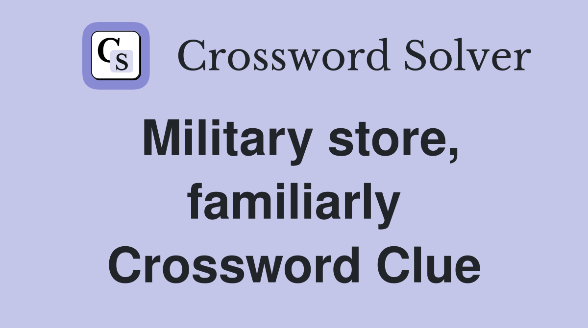Military store, familiarly Crossword Clue