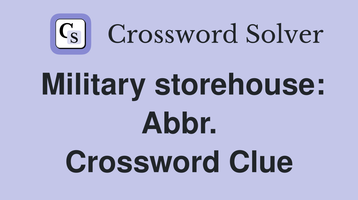 Military storehouse: Abbr. Crossword Clue