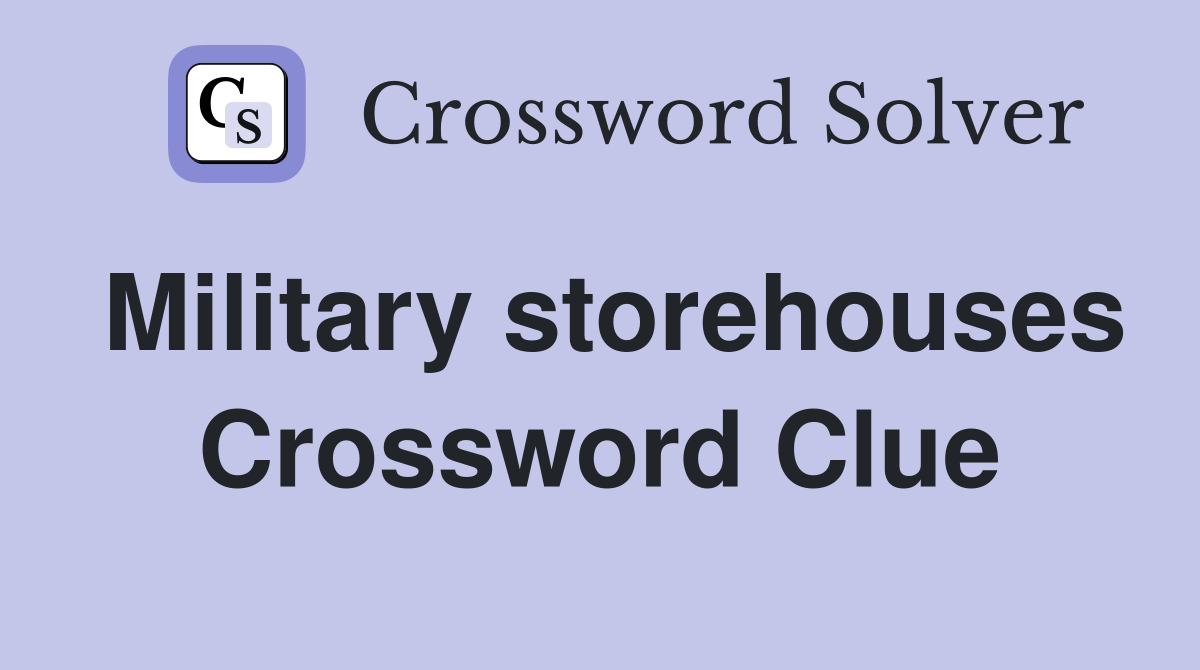 Military storehouses Crossword Clue