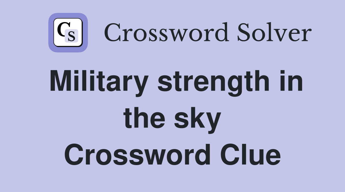 Military strength in the sky Crossword Clue