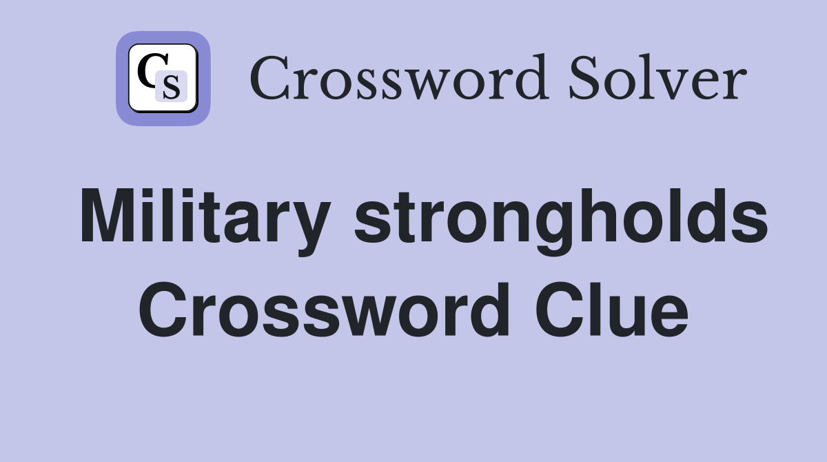 Military strongholds Crossword Clue