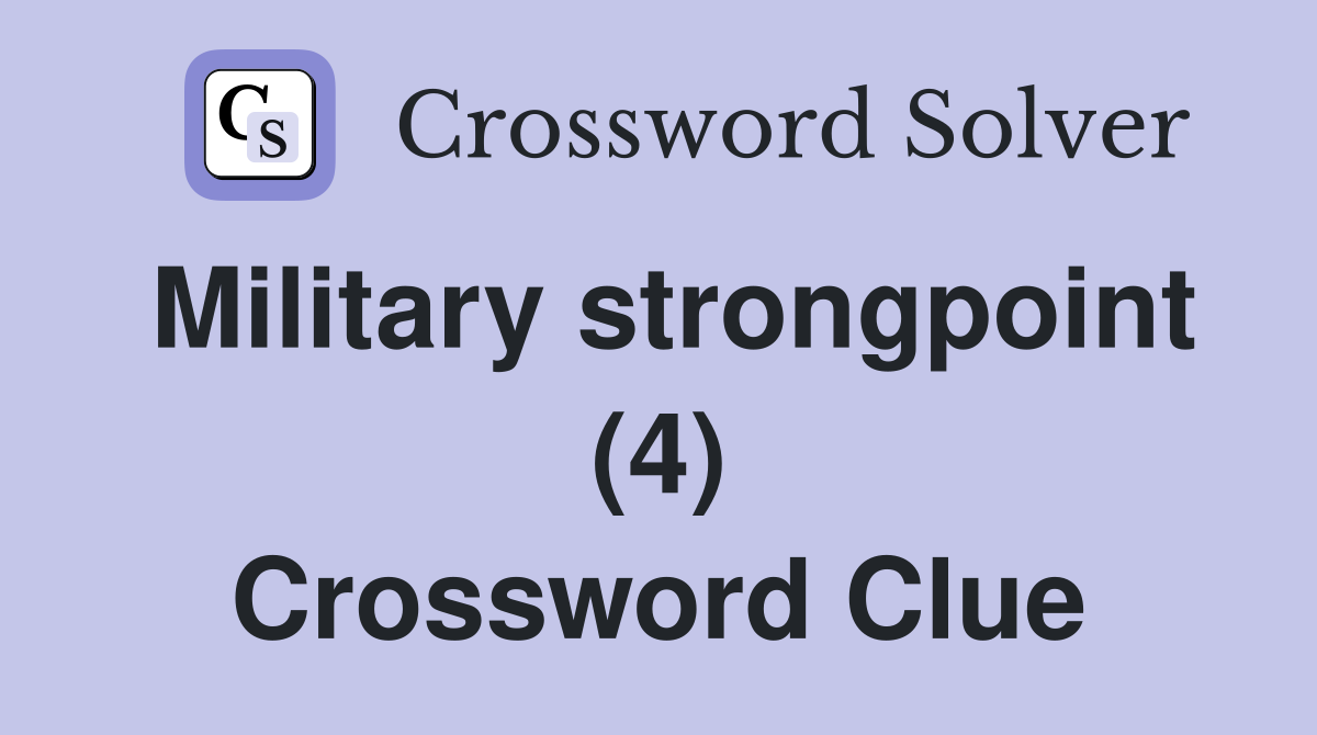 Military strongpoint (4) Crossword Clue
