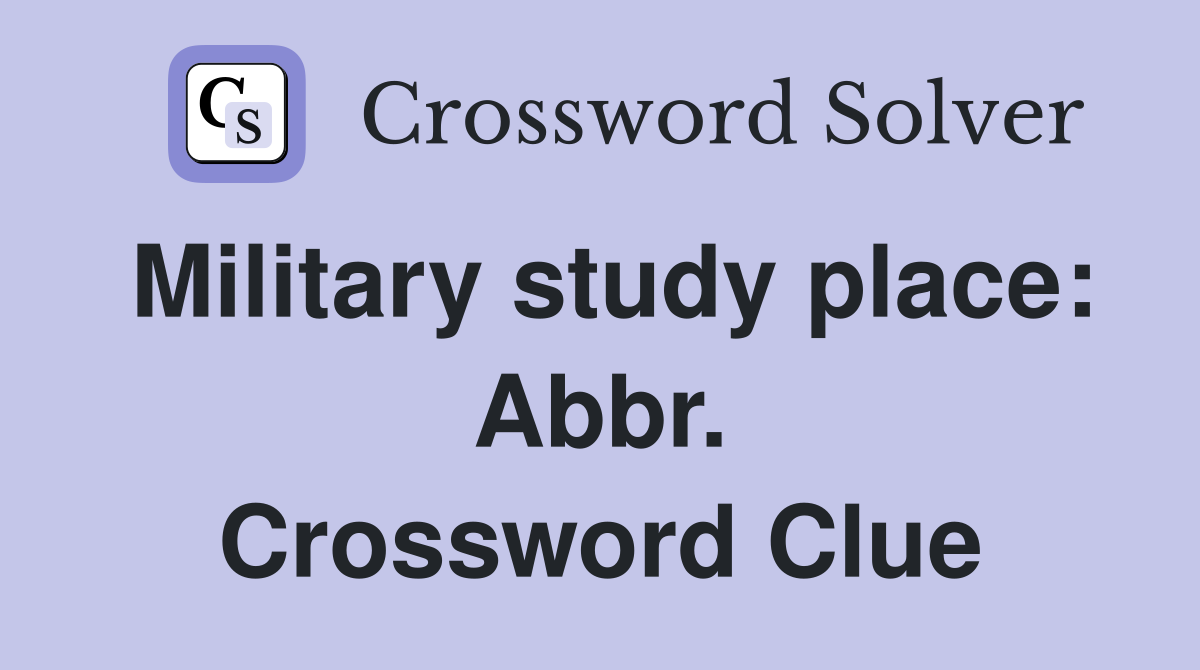 Military study place: Abbr. Crossword Clue