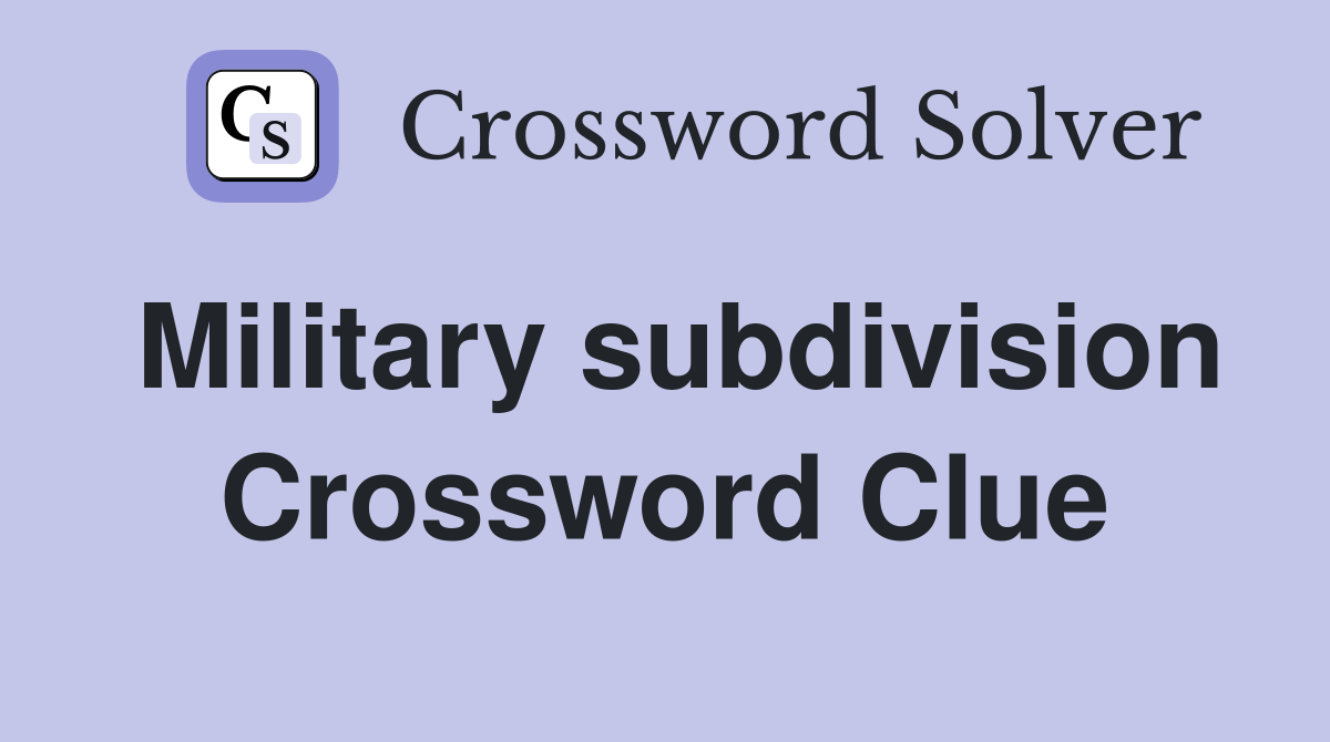 Military subdivision Crossword Clue