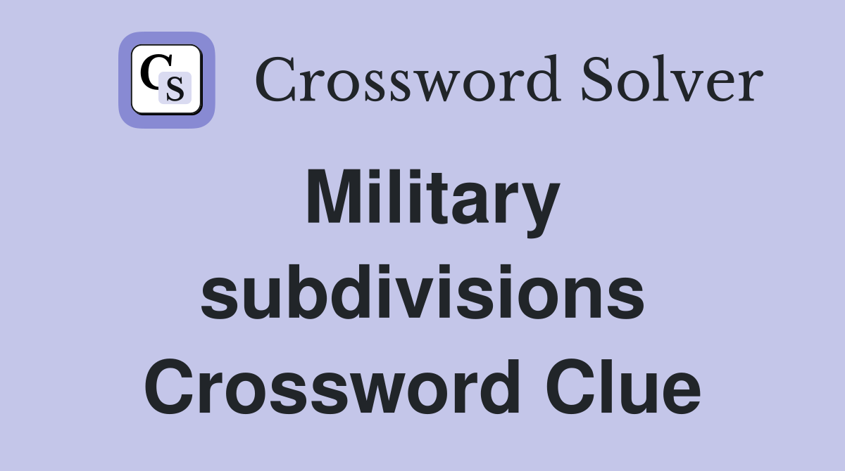 Military subdivisions Crossword Clue