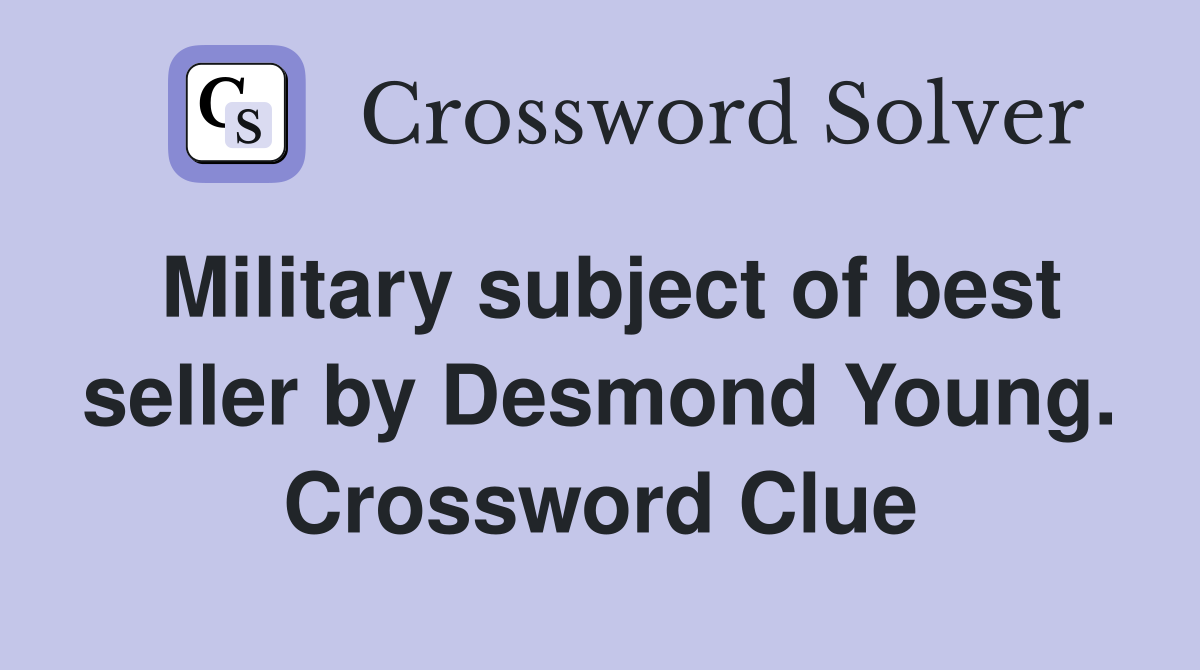 Military subject of best seller by Desmond Young. Crossword Clue