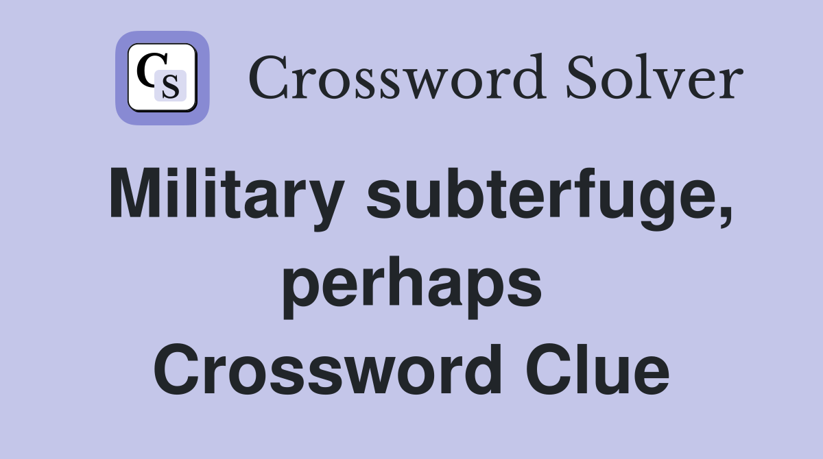 Military subterfuge, perhaps Crossword Clue