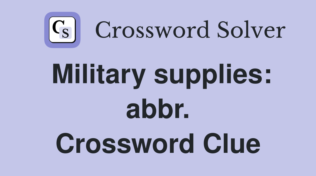 Military supplies: abbr. Crossword Clue