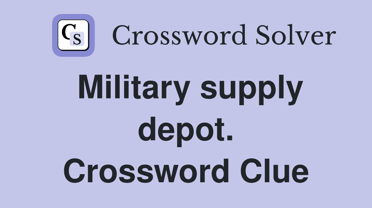 Military supply depot. Crossword Clue