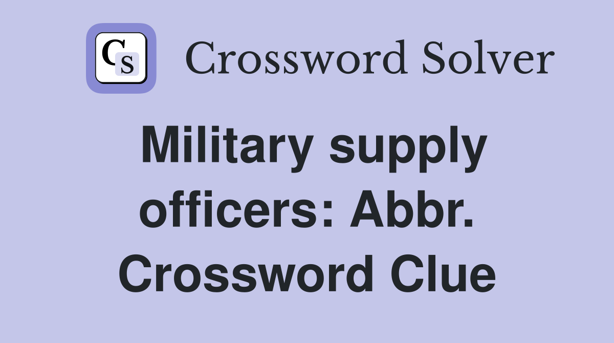 Military supply officers: Abbr. Crossword Clue