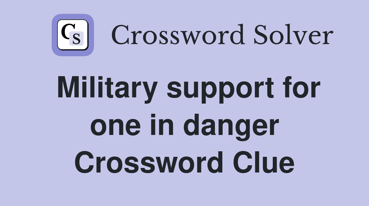 Military support for one in danger Crossword Clue
