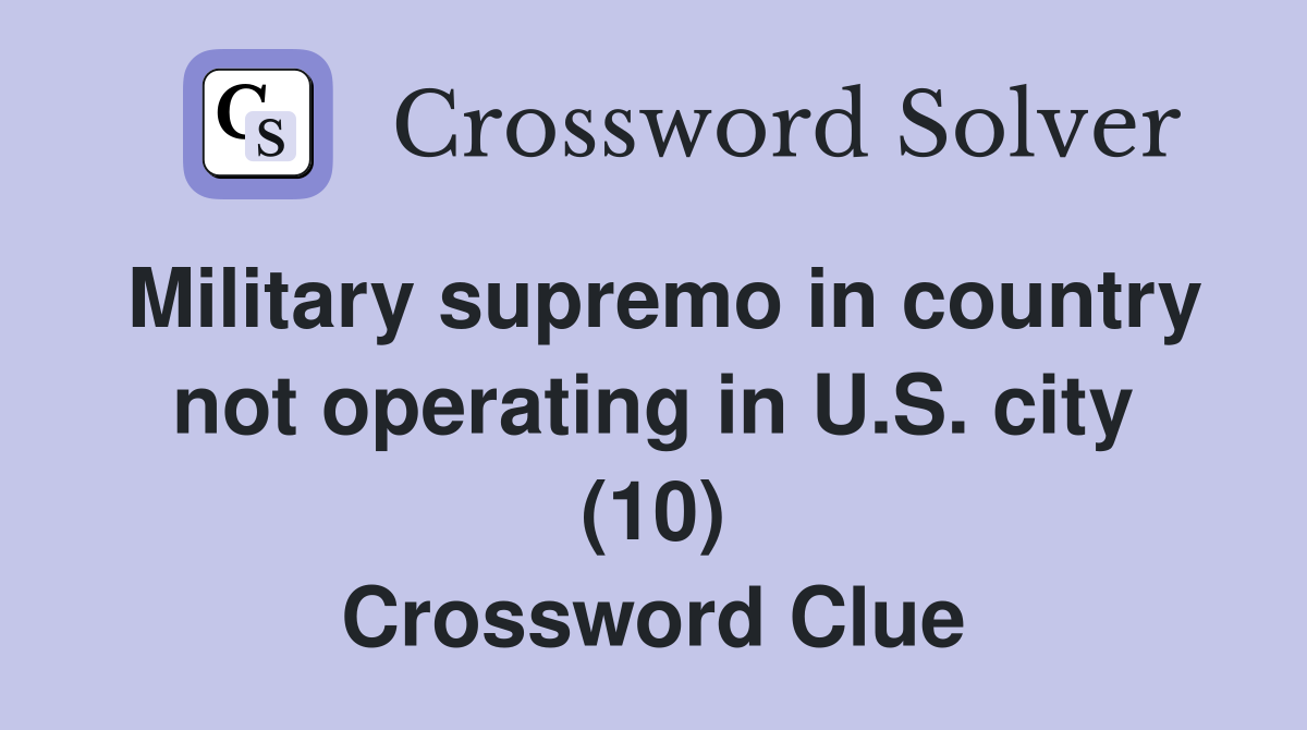 Military supremo in country not operating in U.S. city (10) Crossword Clue
