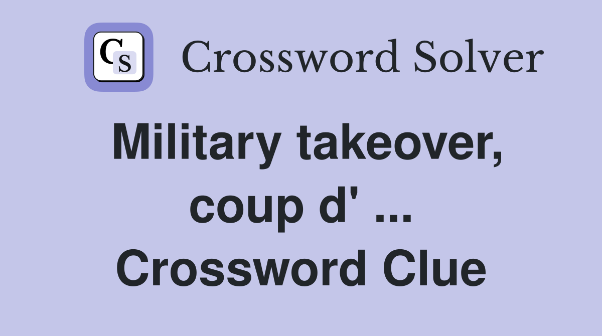 Military takeover, coup d' ... Crossword Clue