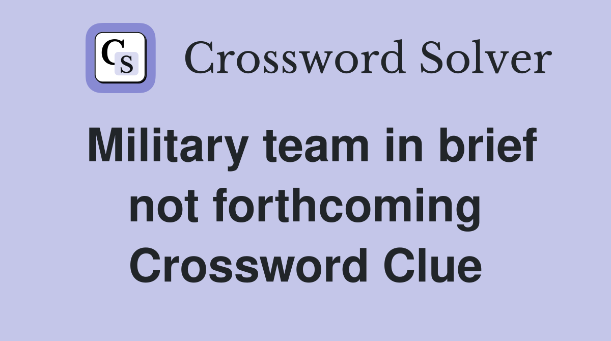 Military team in brief not forthcoming Crossword Clue