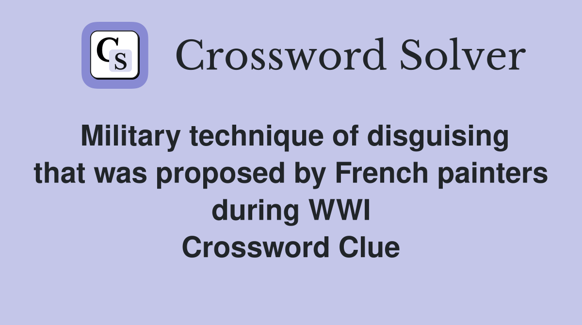 Military technique of disguising that was proposed by French painters during WWI Crossword Clue