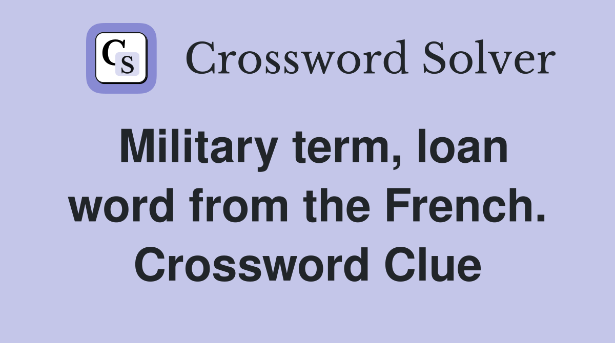 Military term, loan word from the French. Crossword Clue
